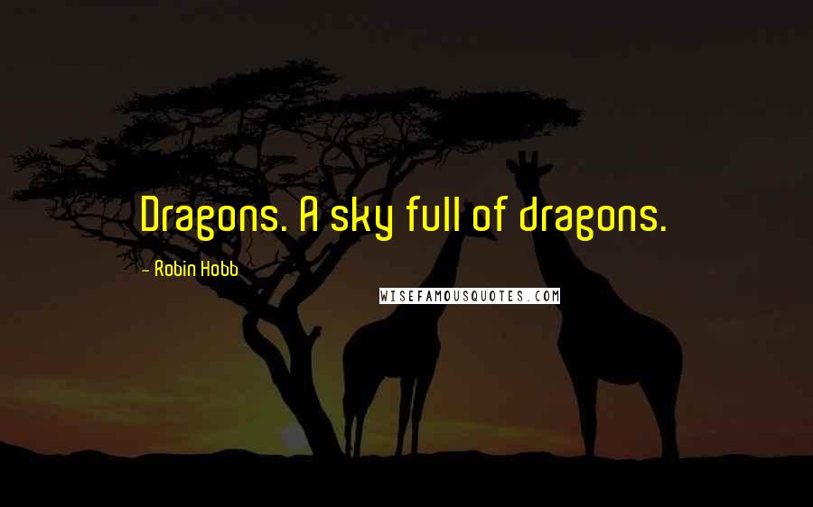 Robin Hobb Quotes: Dragons. A sky full of dragons.