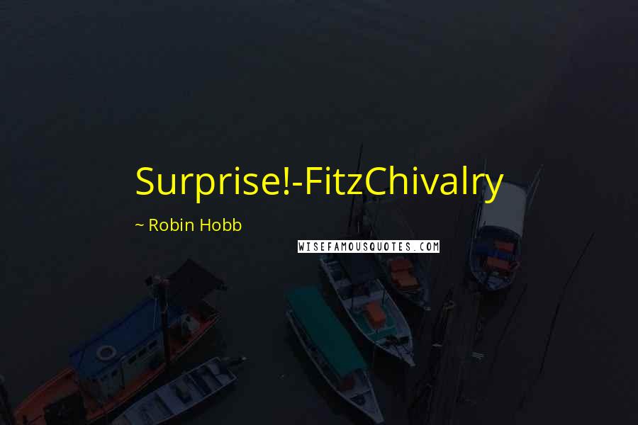 Robin Hobb Quotes: Surprise!-FitzChivalry