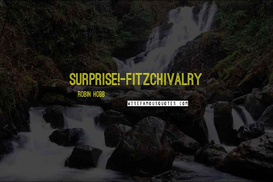 Robin Hobb Quotes: Surprise!-FitzChivalry