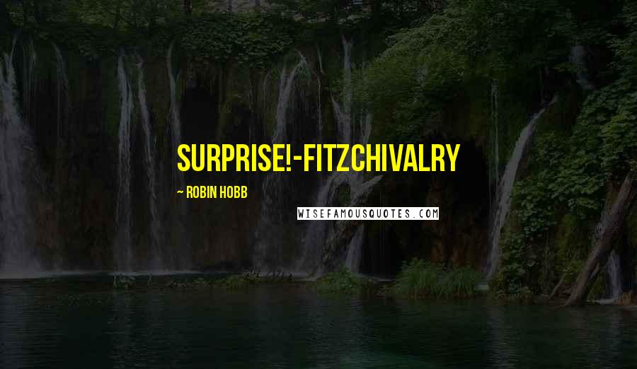 Robin Hobb Quotes: Surprise!-FitzChivalry