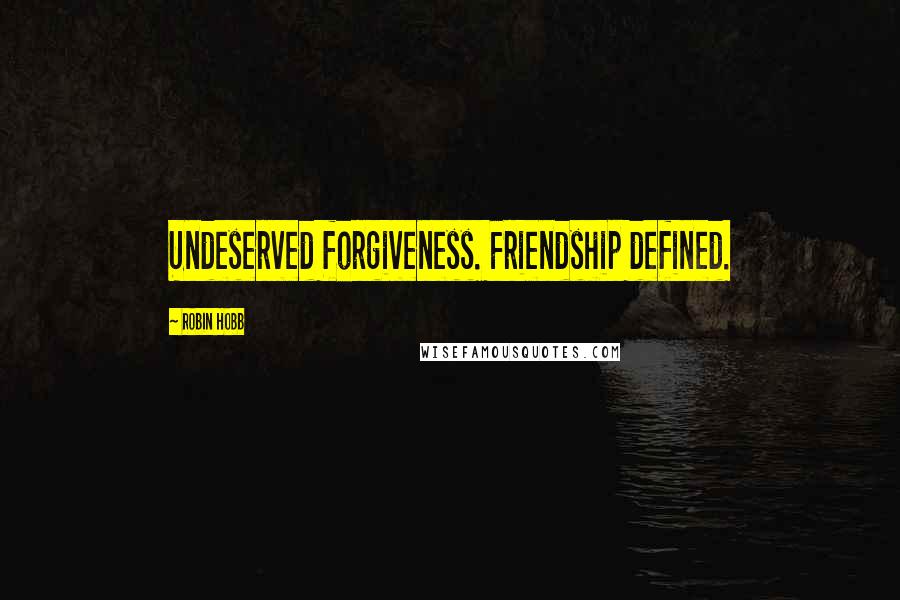 Robin Hobb Quotes: Undeserved forgiveness. Friendship defined.