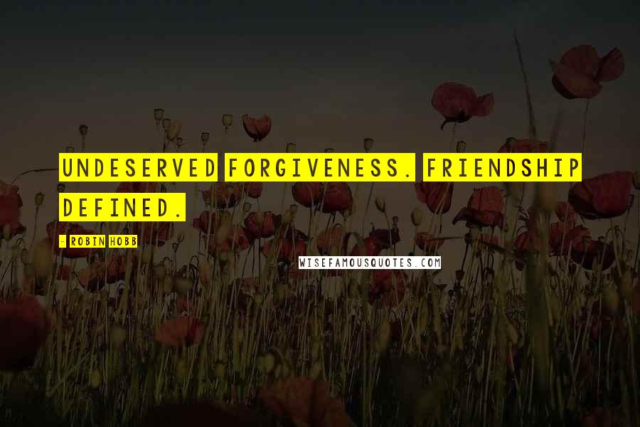 Robin Hobb Quotes: Undeserved forgiveness. Friendship defined.