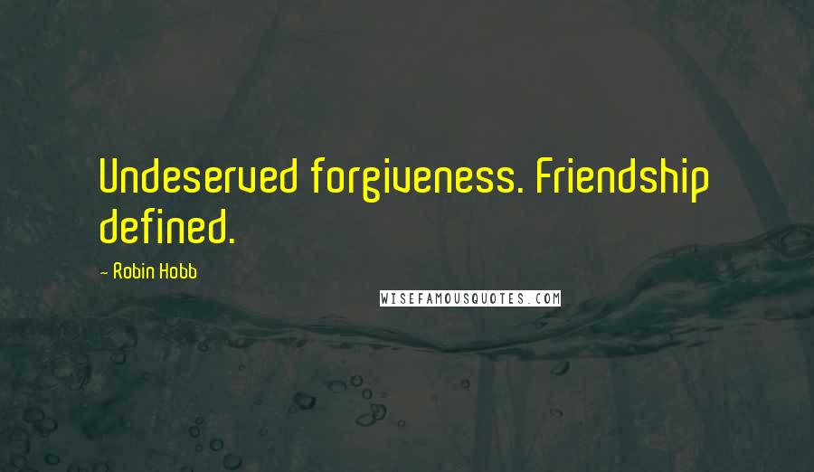 Robin Hobb Quotes: Undeserved forgiveness. Friendship defined.