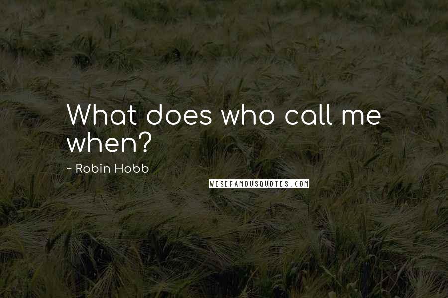 Robin Hobb Quotes: What does who call me when?