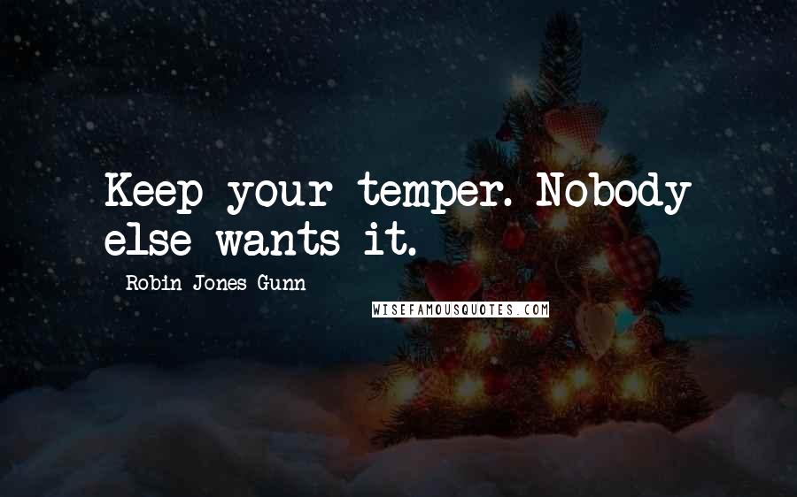 Robin Jones Gunn Quotes: Keep your temper. Nobody else wants it.