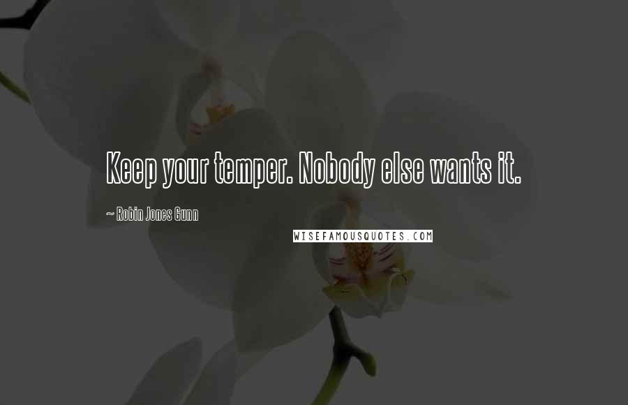 Robin Jones Gunn Quotes: Keep your temper. Nobody else wants it.