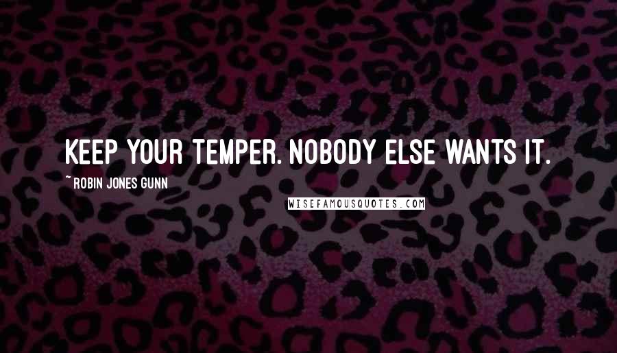 Robin Jones Gunn Quotes: Keep your temper. Nobody else wants it.