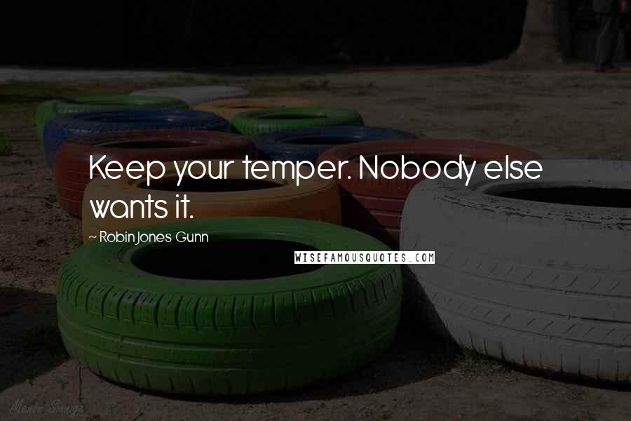 Robin Jones Gunn Quotes: Keep your temper. Nobody else wants it.