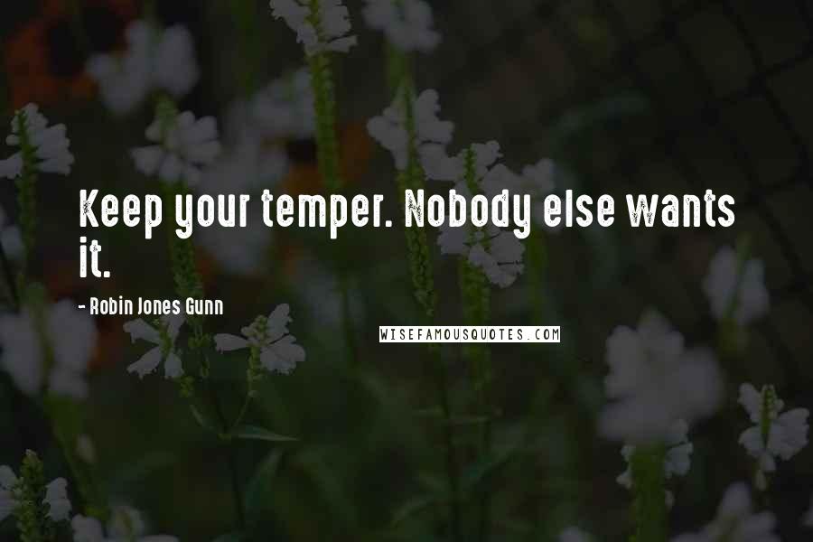 Robin Jones Gunn Quotes: Keep your temper. Nobody else wants it.