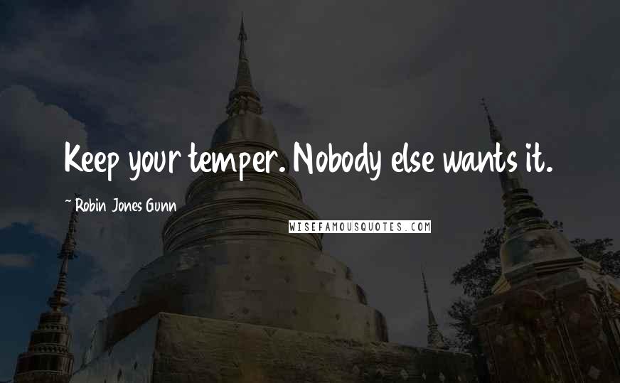 Robin Jones Gunn Quotes: Keep your temper. Nobody else wants it.