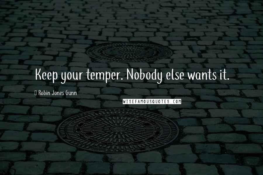 Robin Jones Gunn Quotes: Keep your temper. Nobody else wants it.