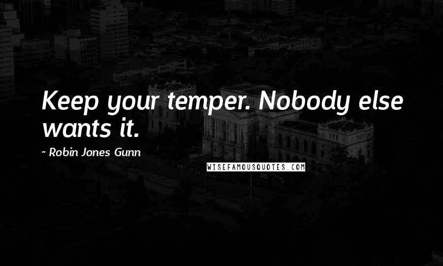 Robin Jones Gunn Quotes: Keep your temper. Nobody else wants it.