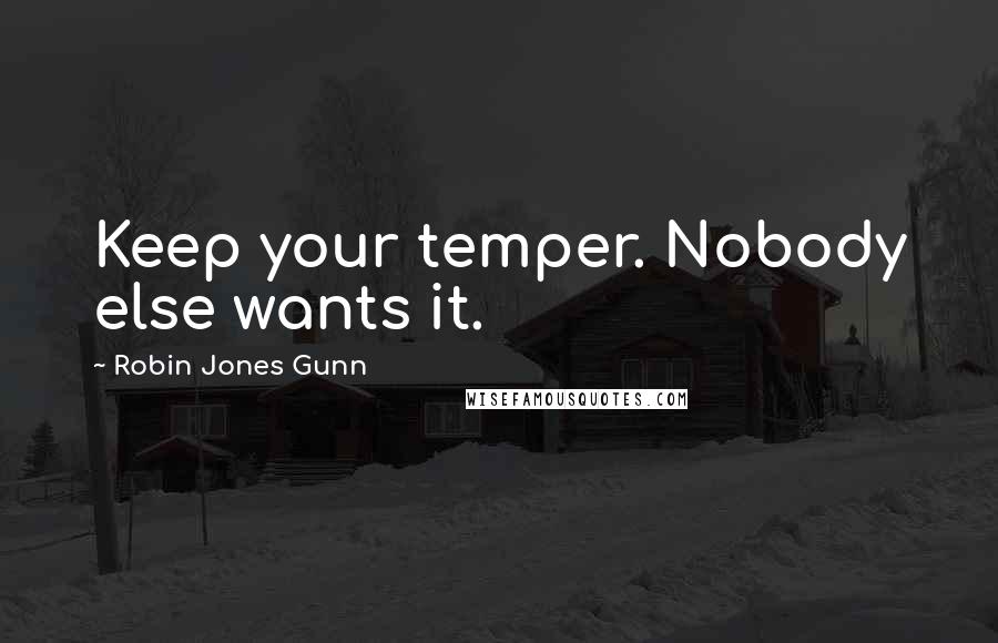 Robin Jones Gunn Quotes: Keep your temper. Nobody else wants it.