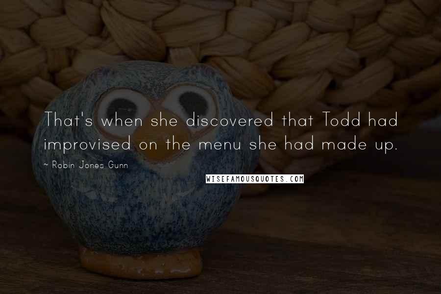 Robin Jones Gunn Quotes: That's when she discovered that Todd had improvised on the menu she had made up.