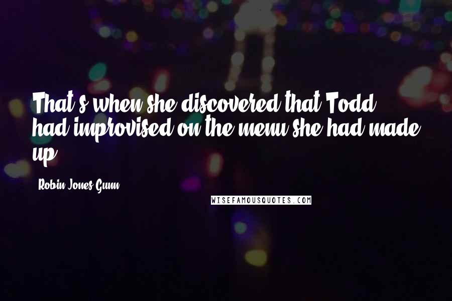 Robin Jones Gunn Quotes: That's when she discovered that Todd had improvised on the menu she had made up.