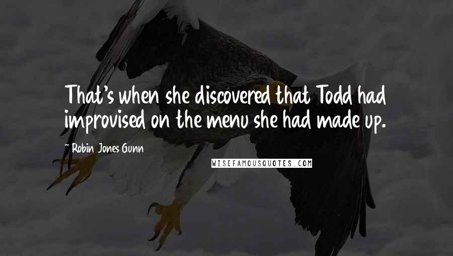 Robin Jones Gunn Quotes: That's when she discovered that Todd had improvised on the menu she had made up.
