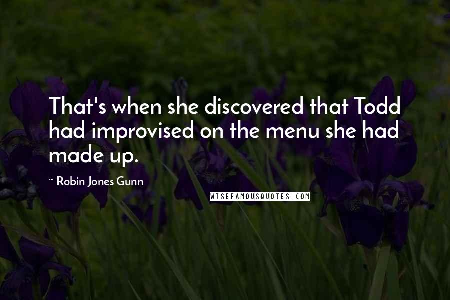 Robin Jones Gunn Quotes: That's when she discovered that Todd had improvised on the menu she had made up.