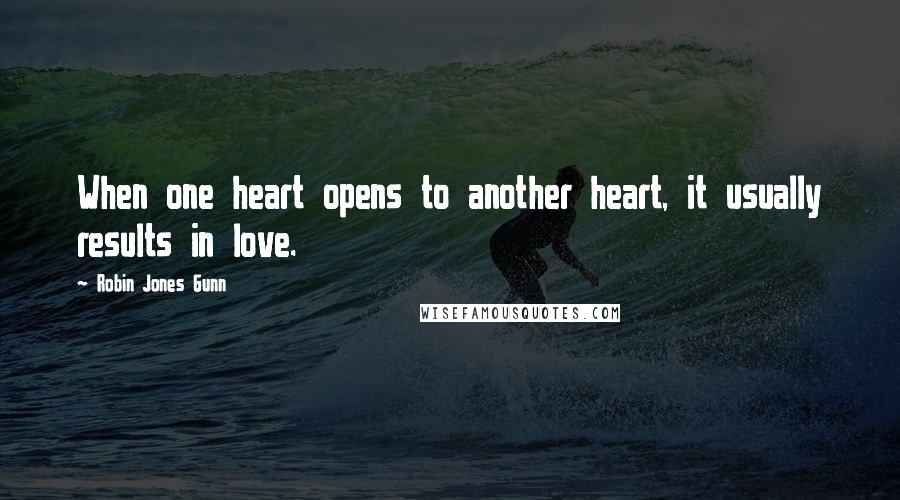 Robin Jones Gunn Quotes: When one heart opens to another heart, it usually results in love.