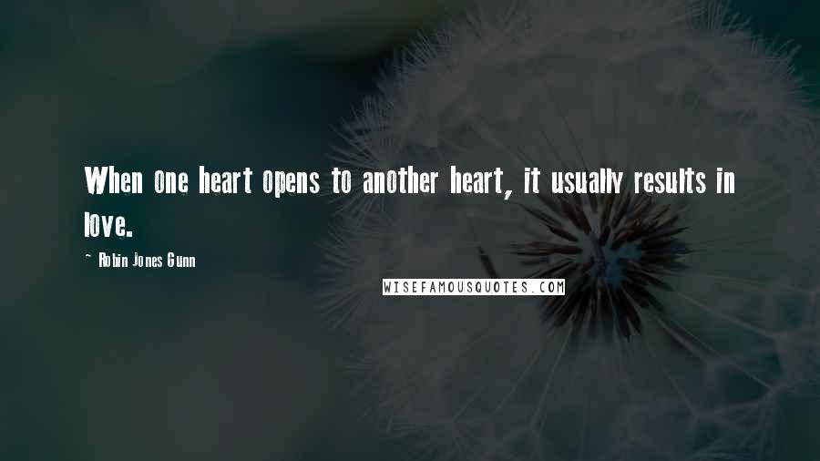 Robin Jones Gunn Quotes: When one heart opens to another heart, it usually results in love.