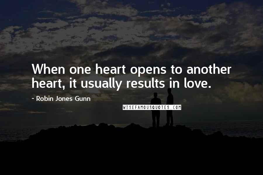 Robin Jones Gunn Quotes: When one heart opens to another heart, it usually results in love.