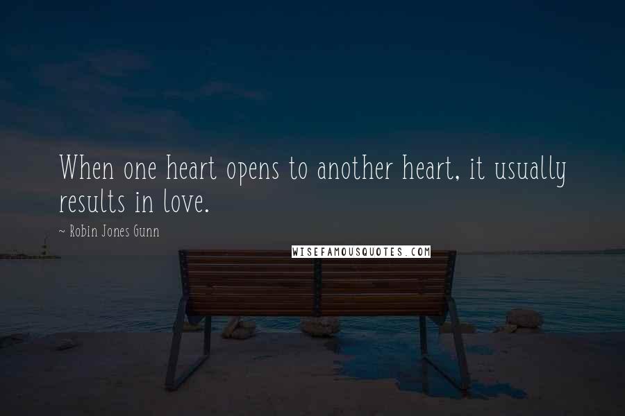 Robin Jones Gunn Quotes: When one heart opens to another heart, it usually results in love.