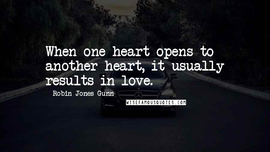 Robin Jones Gunn Quotes: When one heart opens to another heart, it usually results in love.