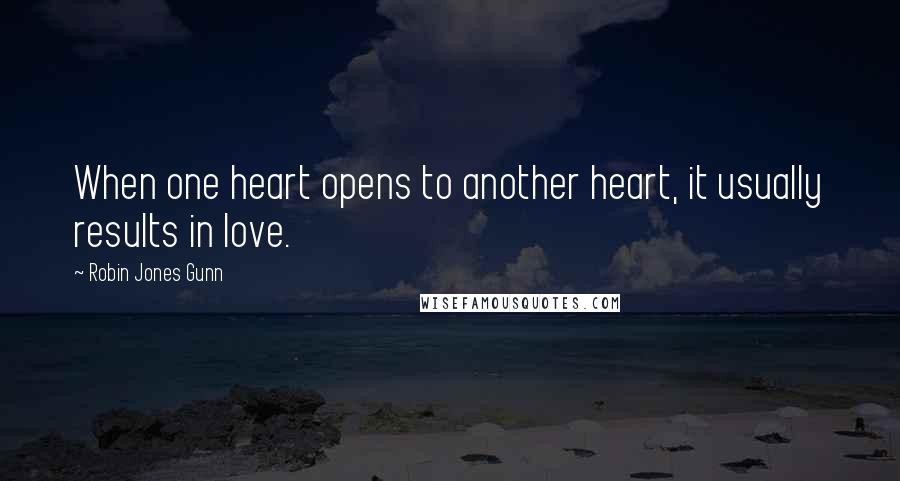 Robin Jones Gunn Quotes: When one heart opens to another heart, it usually results in love.