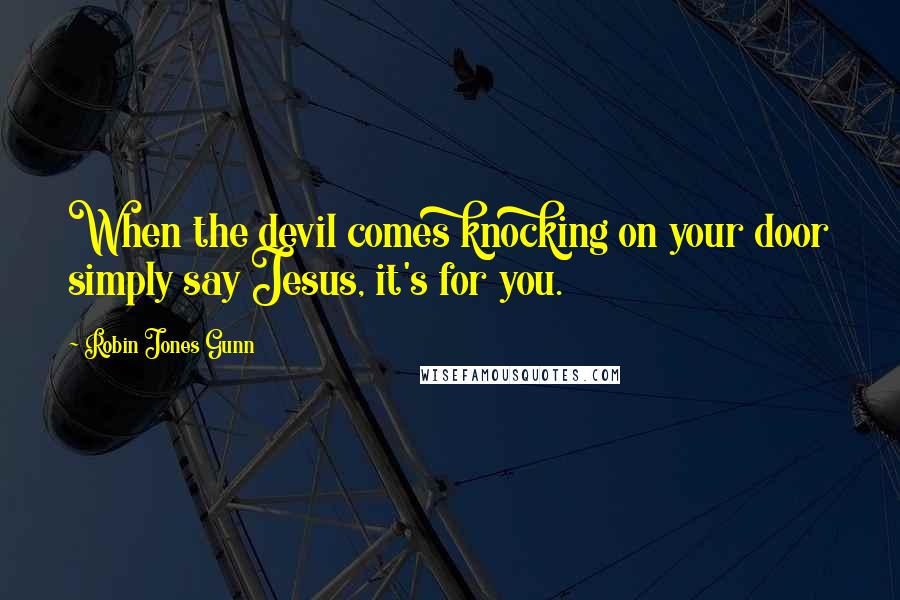 Robin Jones Gunn Quotes: When the devil comes knocking on your door simply say Jesus, it's for you.