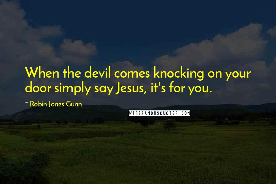 Robin Jones Gunn Quotes: When the devil comes knocking on your door simply say Jesus, it's for you.