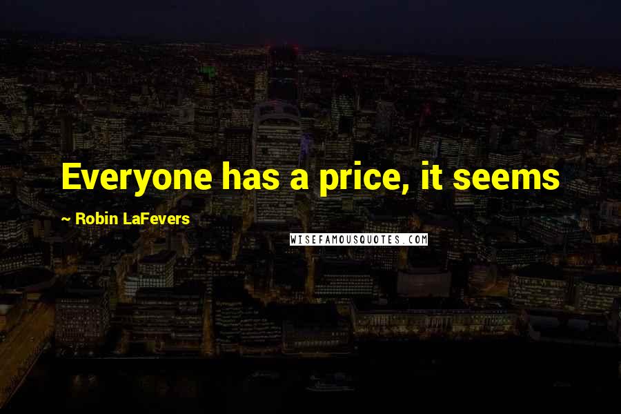 Robin LaFevers Quotes: Everyone has a price, it seems