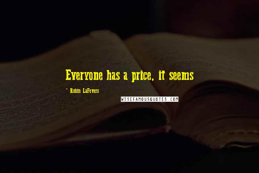 Robin LaFevers Quotes: Everyone has a price, it seems