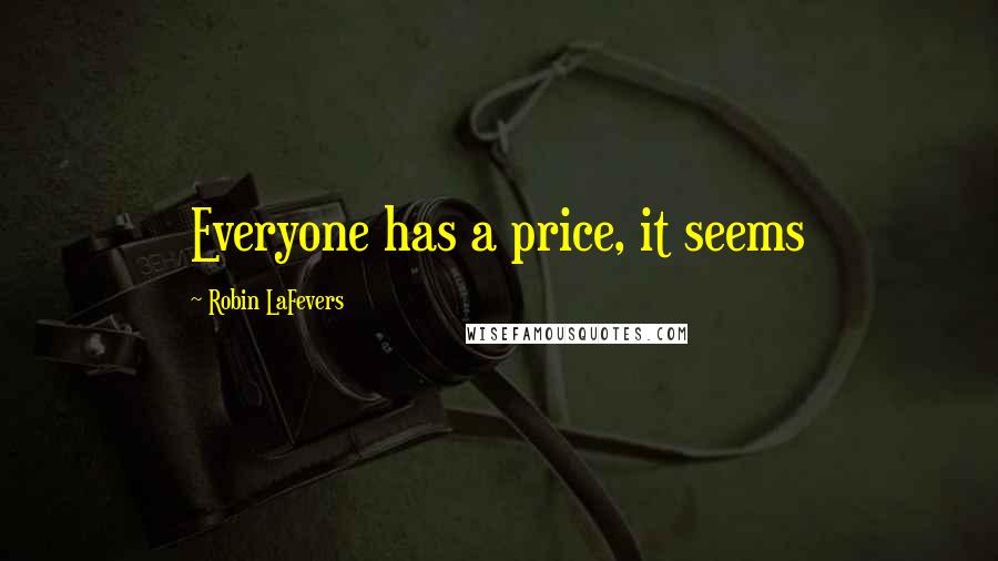 Robin LaFevers Quotes: Everyone has a price, it seems