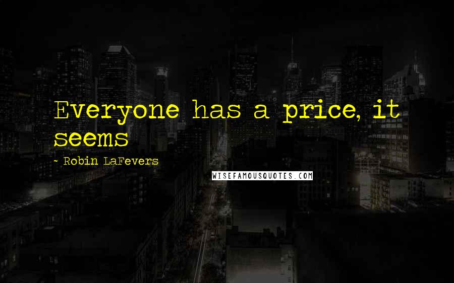 Robin LaFevers Quotes: Everyone has a price, it seems