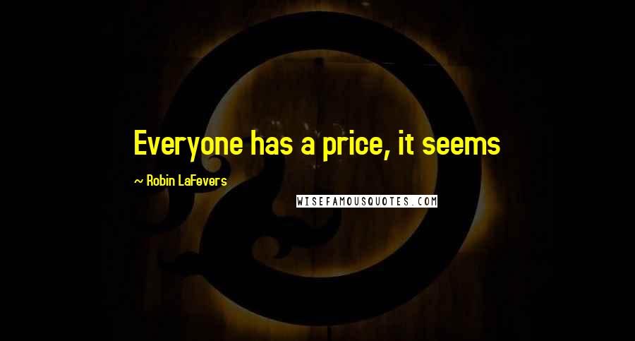 Robin LaFevers Quotes: Everyone has a price, it seems