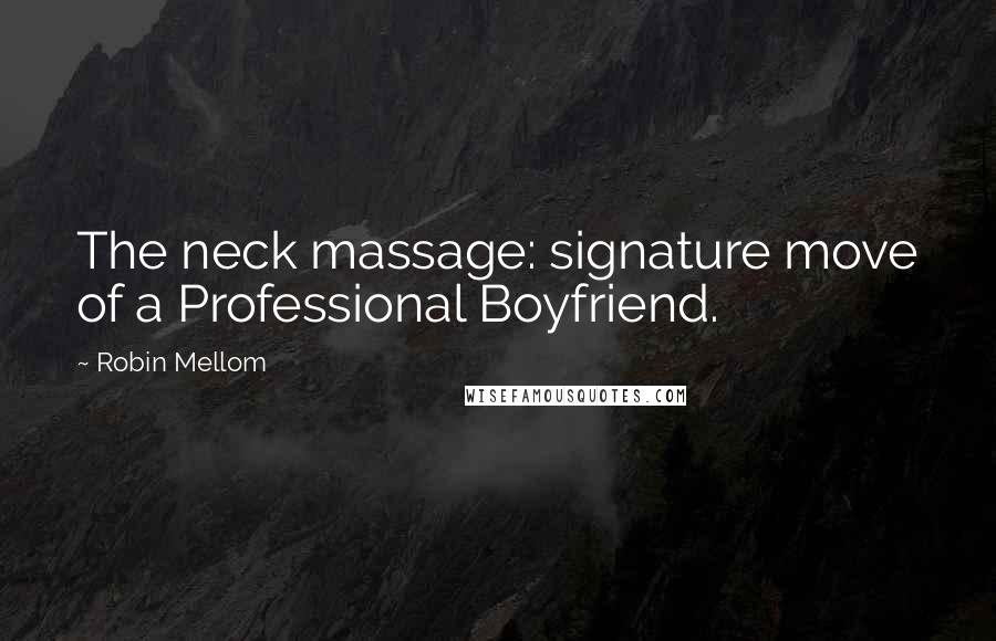 Robin Mellom Quotes: The neck massage: signature move of a Professional Boyfriend.