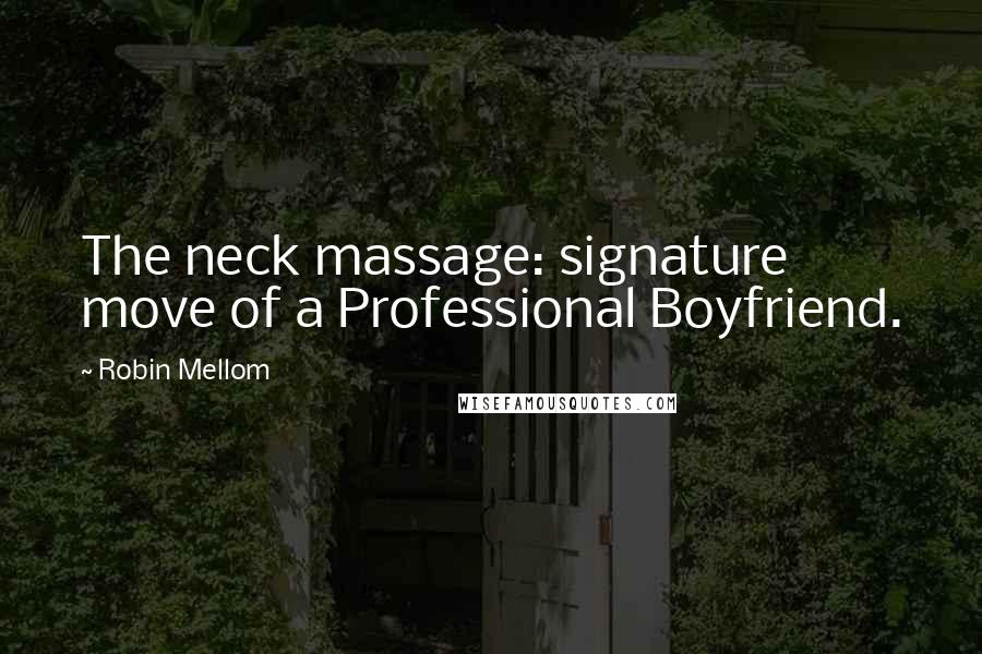 Robin Mellom Quotes: The neck massage: signature move of a Professional Boyfriend.