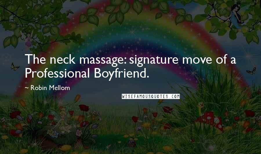 Robin Mellom Quotes: The neck massage: signature move of a Professional Boyfriend.