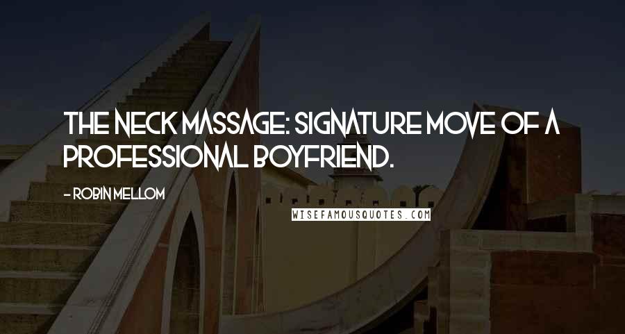 Robin Mellom Quotes: The neck massage: signature move of a Professional Boyfriend.