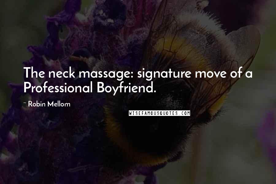 Robin Mellom Quotes: The neck massage: signature move of a Professional Boyfriend.