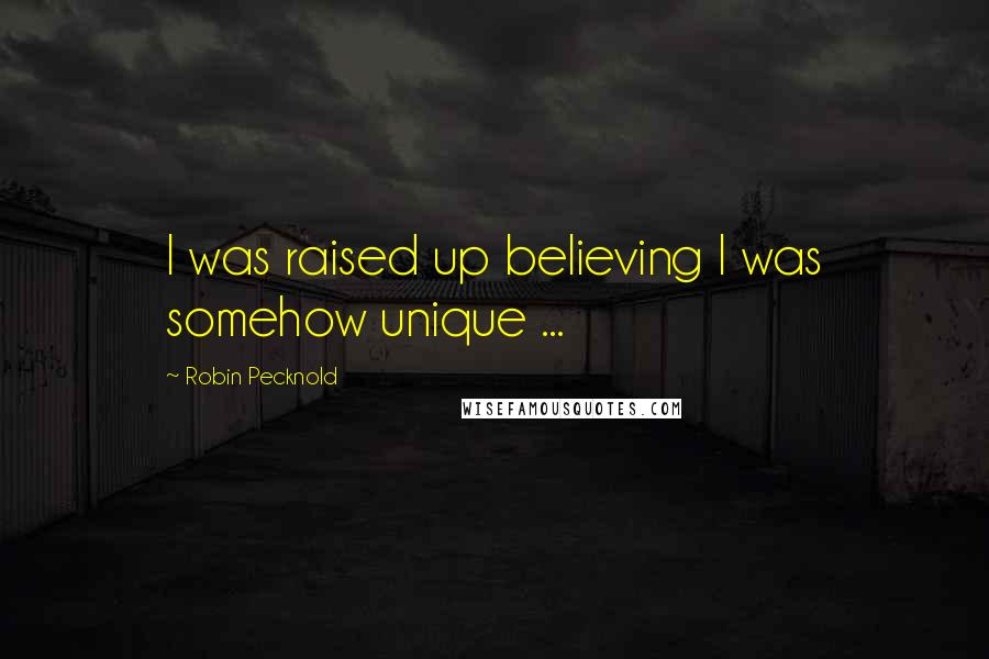 Robin Pecknold Quotes: I was raised up believing I was somehow unique ...