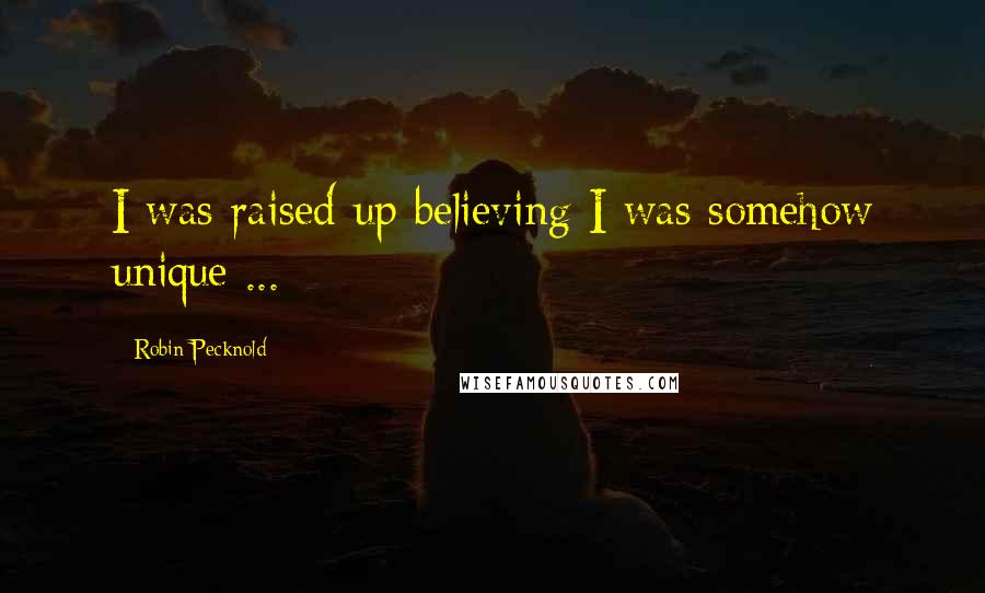 Robin Pecknold Quotes: I was raised up believing I was somehow unique ...