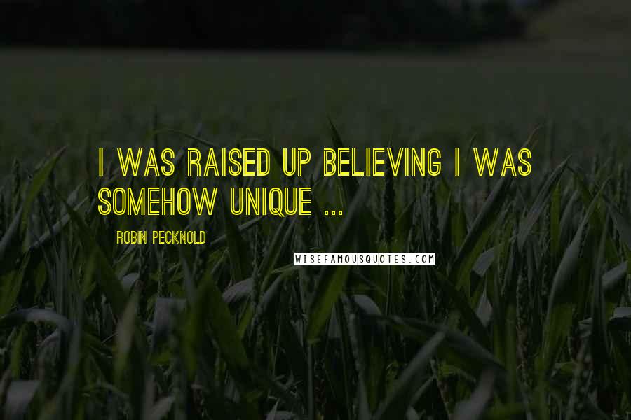 Robin Pecknold Quotes: I was raised up believing I was somehow unique ...