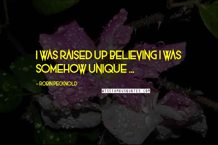 Robin Pecknold Quotes: I was raised up believing I was somehow unique ...