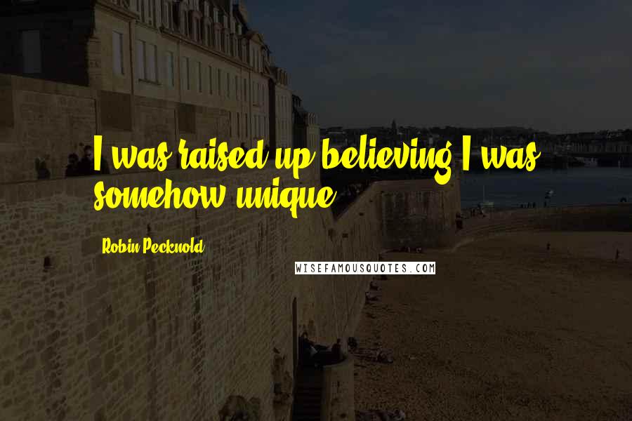 Robin Pecknold Quotes: I was raised up believing I was somehow unique ...