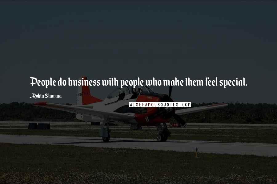 Robin Sharma Quotes: People do business with people who make them feel special.