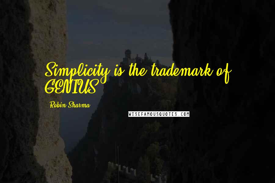 Robin Sharma Quotes: Simplicity is the trademark of GENIUS