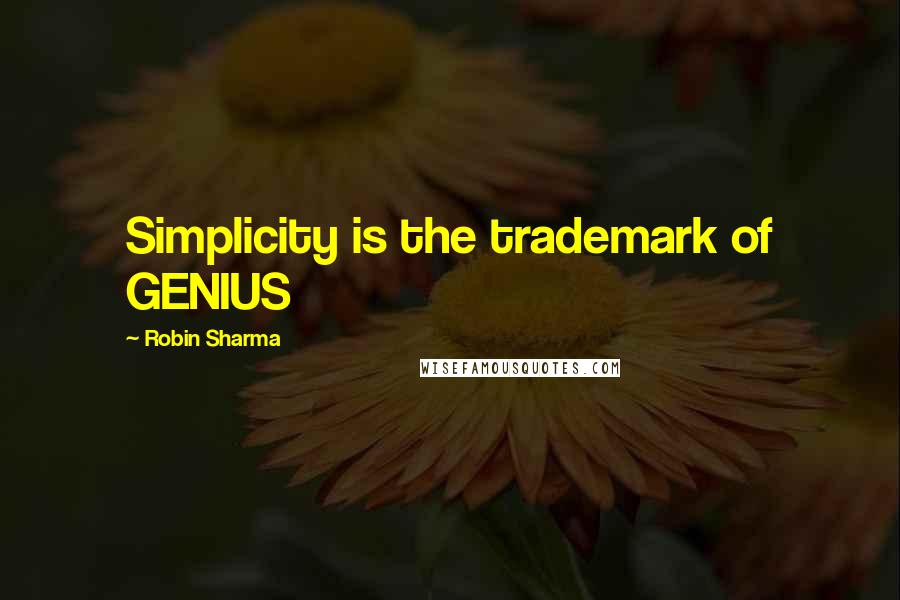 Robin Sharma Quotes: Simplicity is the trademark of GENIUS