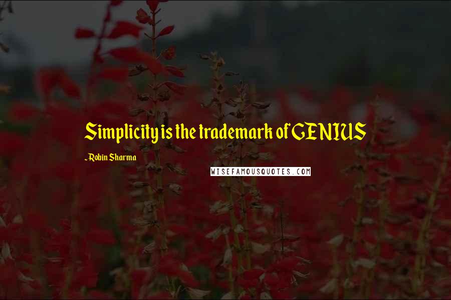 Robin Sharma Quotes: Simplicity is the trademark of GENIUS