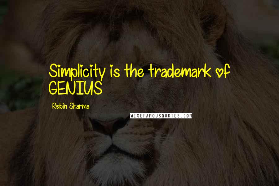 Robin Sharma Quotes: Simplicity is the trademark of GENIUS