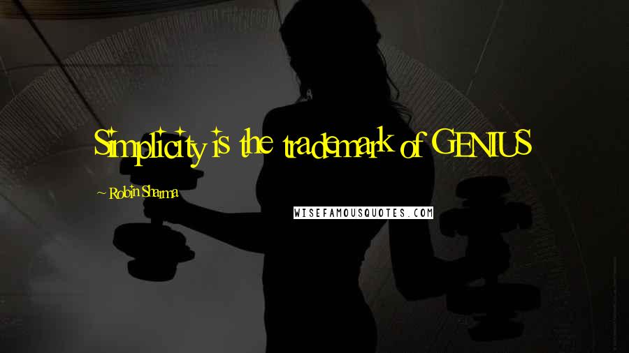 Robin Sharma Quotes: Simplicity is the trademark of GENIUS